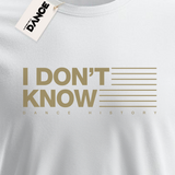 T-Shirt - I DON'T KNOW - La Storia Della Dance